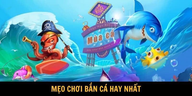 Những mẹo bắn cá hiệu quả nhất hiện nay