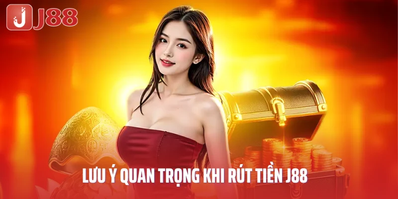 Lưu ý quan trọng khi rút tiền J88