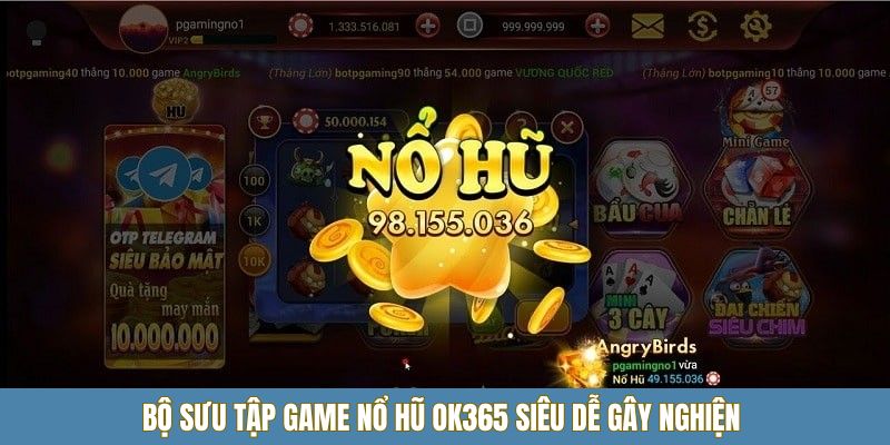 Bộ sưu tập game nổ hũ OK365 siêu dễ gây nghiện